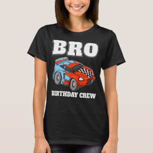 Bro Birthday Crew Race Car Racing Car Driver Broth T-Shirt