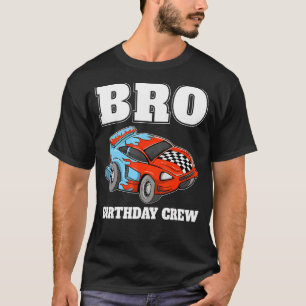 Bro Birthday Crew Race Car Racing Car Driver Broth T-Shirt