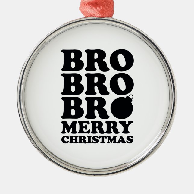 Bro Bro Bro Merry Christmas Metal Tree Decoration (Front)