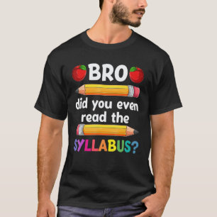 Bro Did You Even Read The Syllabus Back To School T-Shirt