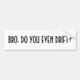 Bro, do you even drift? bumper sticker