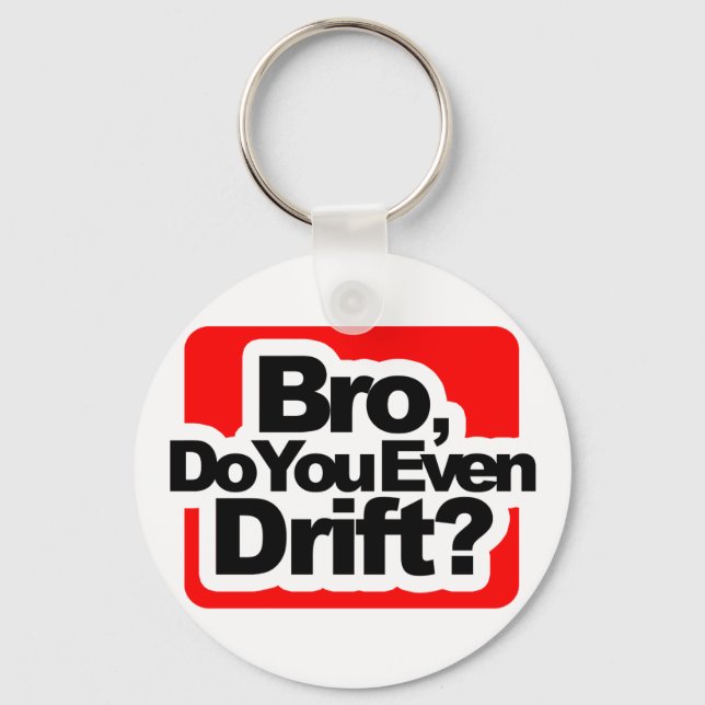 Bro, Do you even drift ? Key Ring (Front)