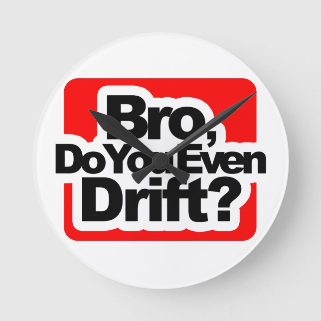 Bro, Do you even drift ? Round Clock (Front)