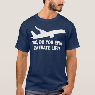 Bro Do You Even Generate Lift 1  T-Shirt