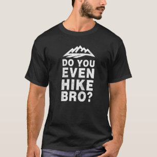 Bro Do You Even Hike Fun Outdoor T-Shirt
