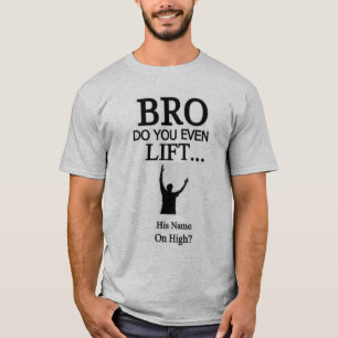 Bro Do You Even Lift His Name On High T-Shirt
