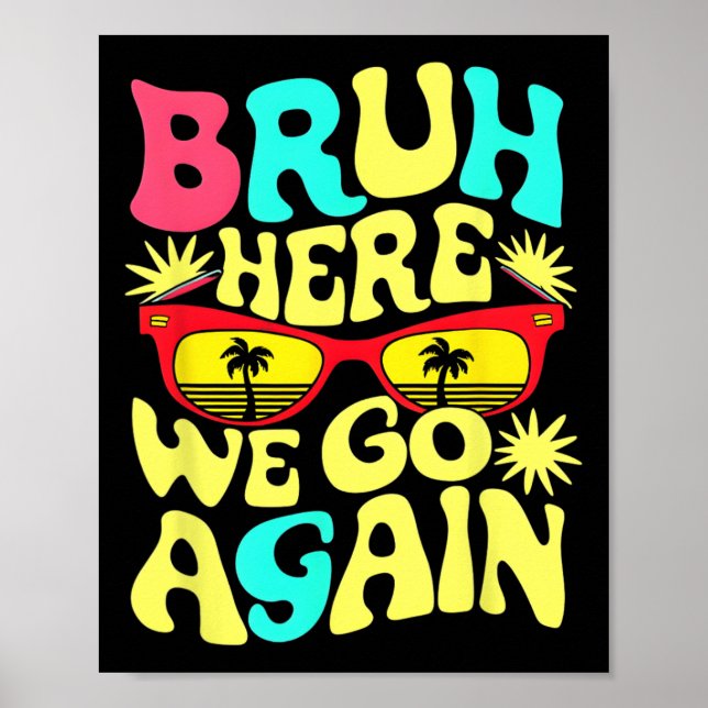 Bro First Day Of School Back To School Bruh Here W Poster (Front)