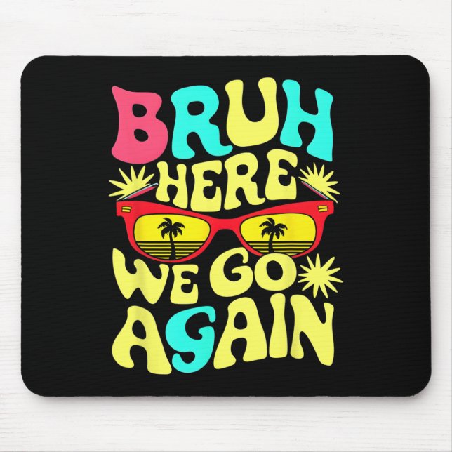 Bro First Day Of School Ck To School Bruh Here We  Mouse Mat (Front)