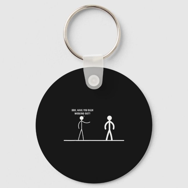 Bro, Have You Been Working Out Funny Stick Figures Key Ring (Front)