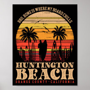 Bro, Home Is Where My Board Chills Huntington Beac Poster