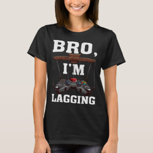 Bro I m Lagging Gaming Nerd Video Gamer  1 T-Shirt