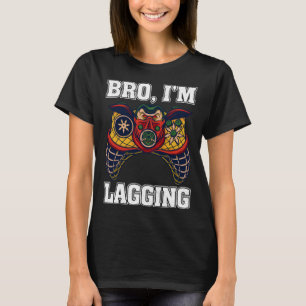 Bro I m Lagging Gaming Nerd Video Gamer  2 T-Shirt