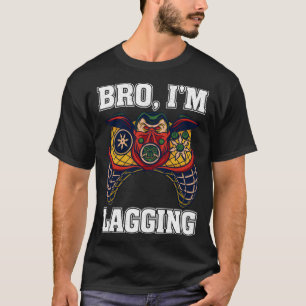 Bro I m Lagging Gaming Nerd Video Gamer 2 T-Shirt