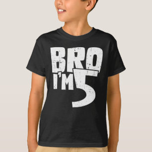 Bro im 5  T-Shirt