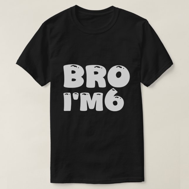 Bro I'm 6 It's My 6th Birthday 6 Year Old Birthday T-Shirt (Design Front)