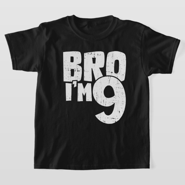 Bro Im 9  T-Shirt (Laydown)