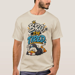 Bro, I'm Tired – Funny Relatable Sleepy Meme Desig T-Shirt