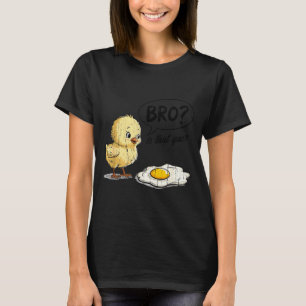 Bro Is That You, Funny Chick And Egg T-Shirt