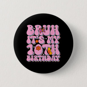 Bro Its My 10th Birthday - Girls 10th Birthday 6 Cm Round Badge