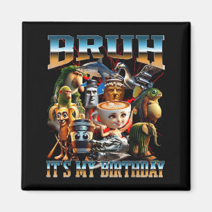 Bro Its My Birthday Meme Brainrot Funny Magnet