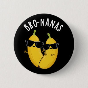 Bro-nanas Funny Fruit Banana Pun Dark BG 6 Cm Round Badge