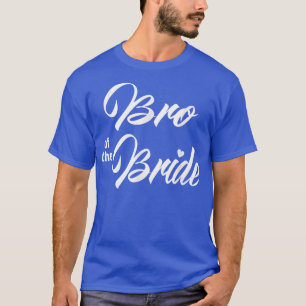 Bro Of Bride Wedding Party Funny Matching Bridal P T-Shirt