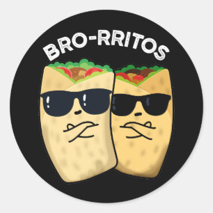 Bro-rritos Funny Burrito Pun Dark BG Classic Round Sticker