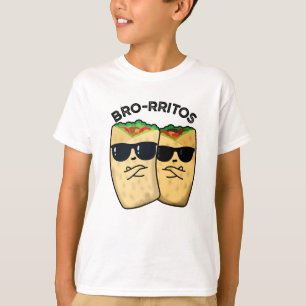 Bro-rritos Funny Burrito Pun  T-Shirt