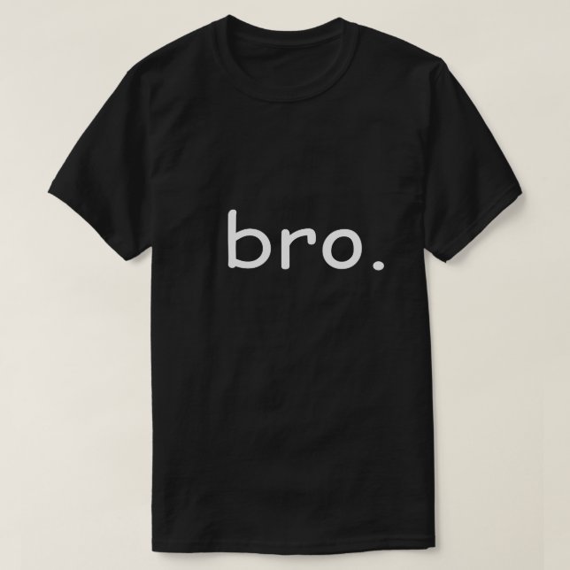 BRO T-Shirt | Funny Minimal Bro Vibes Graphic Tee  (Design Front)