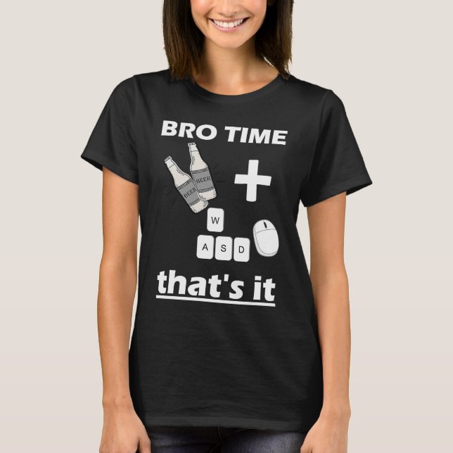 Bro Time Gaming Time  weekend for Gamer Beer and g T-Shirt (Front)