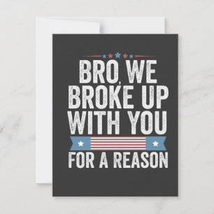 Bro We Broke Up With You For A Reason Save The Date
