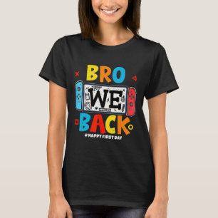 Bro We Ck Gamer First Day Ck To School  T-Shirt