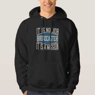 Broadcaster It Is No Job It Is A Mission Work Hoodie