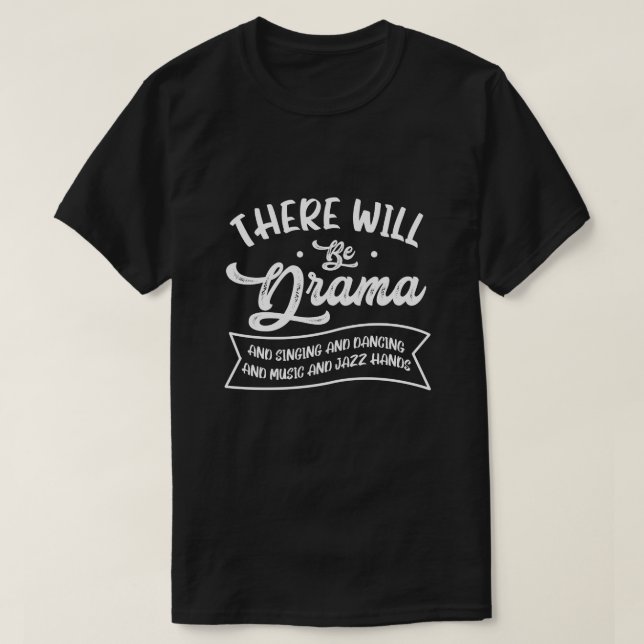 Broadway Actor There Will Be Drama Theatre Teacher T-Shirt (Design Front)