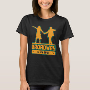 Broadway Is My Sport for performers and theatre T-Shirt