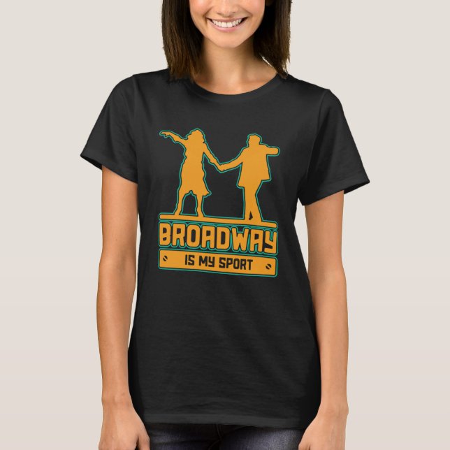 Broadway Is My Sport for performers and theatre T-Shirt (Front)