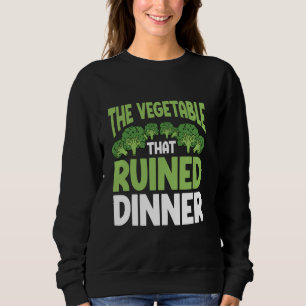 Brocolli Hater The Vegetable That Ruined Dinner Sweatshirt