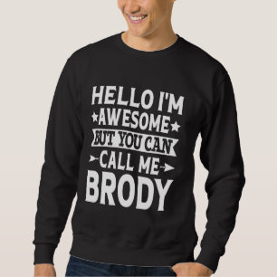 Brody Funny First Name Hello I'm Awesome Call Me B Sweatshirt