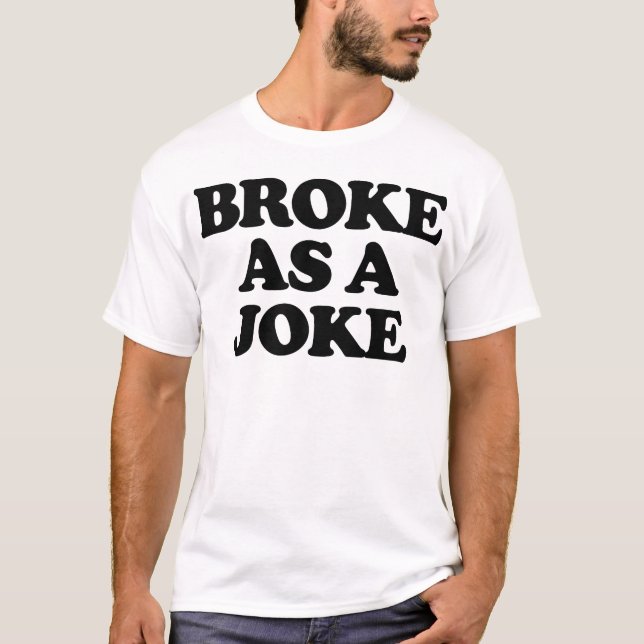 BROKE AS A JOKE T-Shirt (Front)