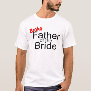 Broke Father of the Bride T-Shirt