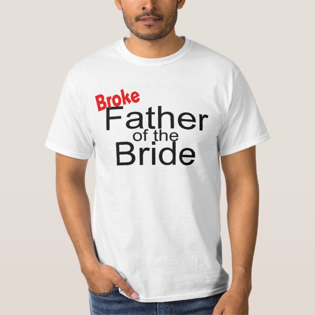 Broke Father of the Bride T-Shirt (Front)
