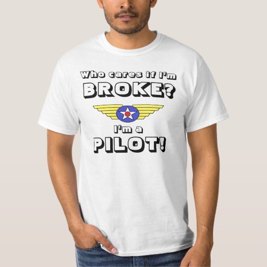 broke Pilot who cares? colour T-Shirt
