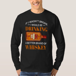 Broke Whiskey Lover Outter Money Drinking Alcohol T-Shirt