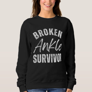 Broken Ankle Survivor Foot Rehab Surgery Recover Sweatshirt