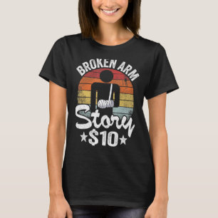 Broken Arm Story 10 Broken Hand Kids Get Well Brok T-Shirt