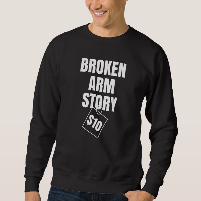 Broken Arm Story $10 Sweatshirt (Front)