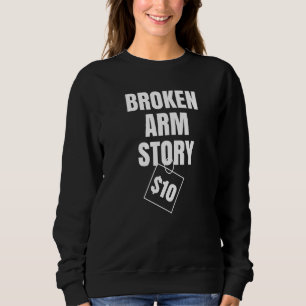 Broken Arm Story $10 Sweatshirt
