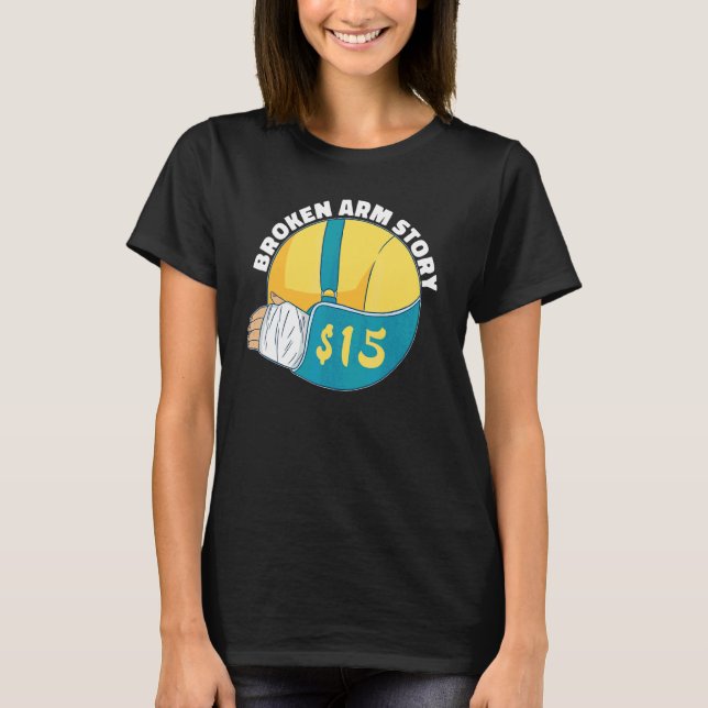 Broken Arm Story 15  Arm Fracture T-Shirt (Front)