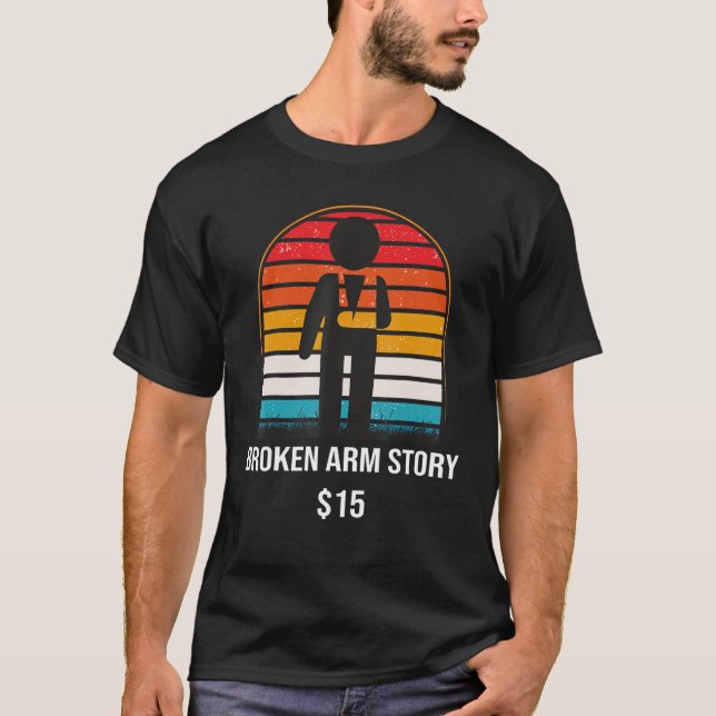 Broken Arm Story  15  Broken Bone T-Shirt (Front)
