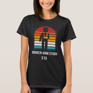 Broken Arm Story 15 Broken Bone T-Shirt